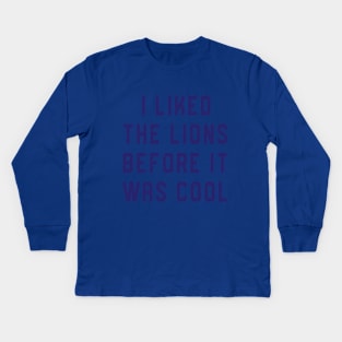 I Liked The Lions Before It Was Cool Kids Long Sleeve T-Shirt